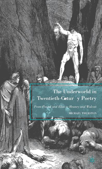 Underworld in Twentieth-Century Poetry: From Pound and Eliot to Heaney and Walcott (2009) - Ingram