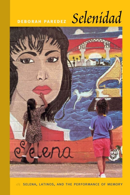 Selenidad: Selena, Latinos, and the Performance of Memory - Ingram