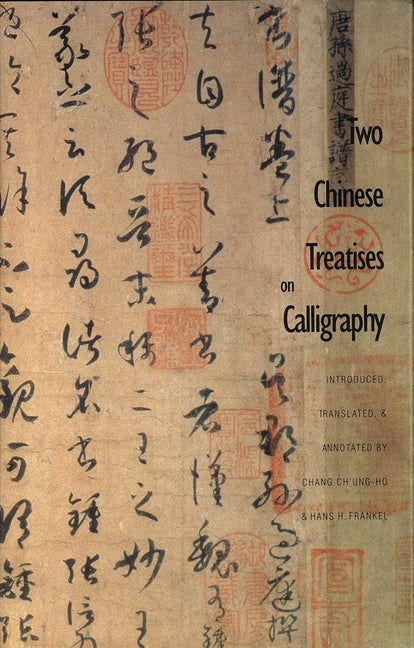 Two Chinese Treatises on Calligraphy: Treatise on Calligraphy (Shu Pu) Sun Qianl: Sequel to the Treatise on Calligraphy (Xu Shu Pu) Jiang Kui - Ingram