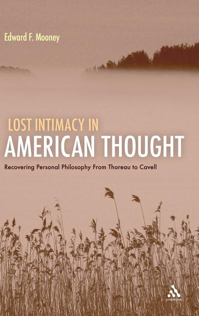 Lost Intimacy in American Thought: Recovering Personal Philosophy From Thoreau to Cavell - Ingram