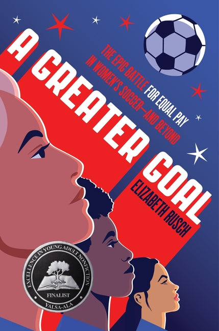 Greater Goal: The Epic Battle for Equal Pay in Women's Soccer-And Beyond - Ingram