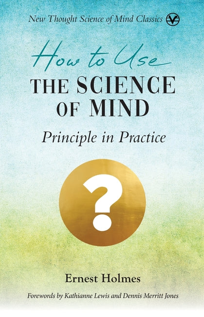 How to Use the Science of Mind: Principle in Practice - Ingram