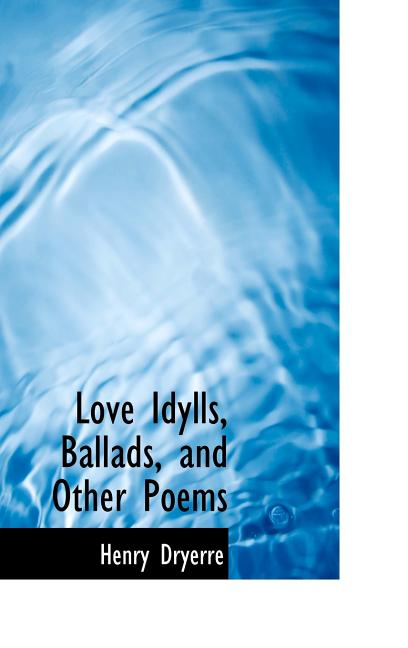 Love Idylls, Ballads, and Other Poems - Ingram