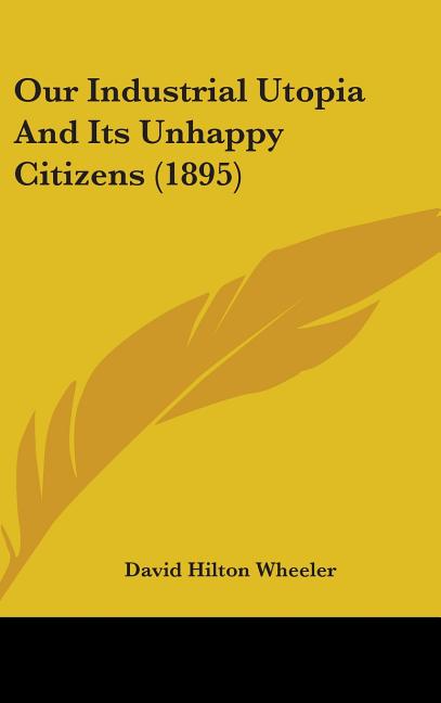 Our Industrial Utopia And Its Unhappy Citizens (1895) - Ingram