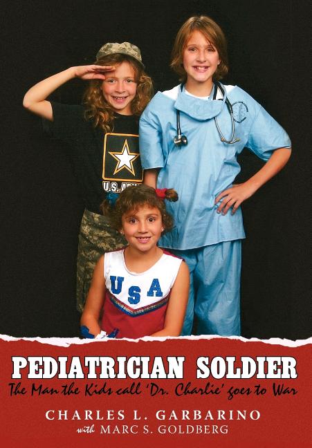 Pediatrician Soldier: The Man the Kids call 'Dr. Charlie' goes to War - Ingram