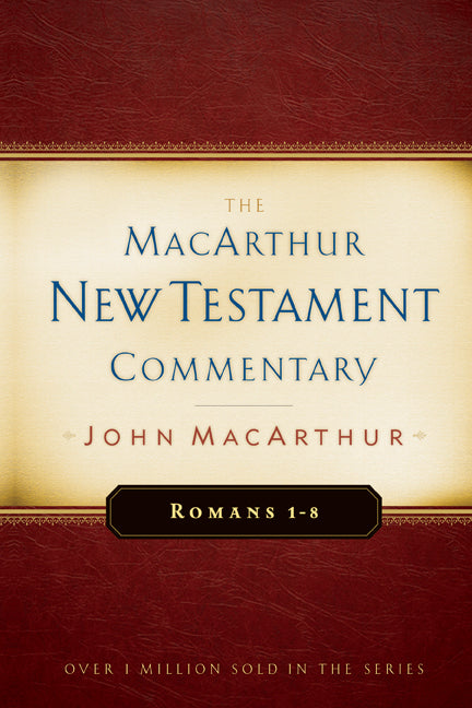 Romans 1-8 MacArthur New Testament Commentary: Volume 15 - Ingram