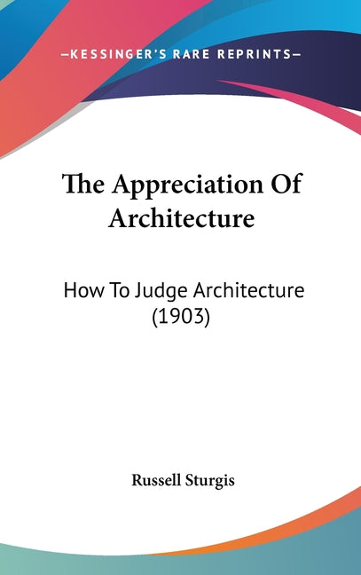 Appreciation Of Architecture: How To Judge Architecture (1903) - Ingram