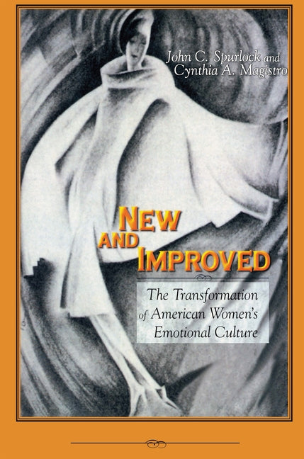 New and Improved: The Transformation of American Women's Emotional Culture - Ingram