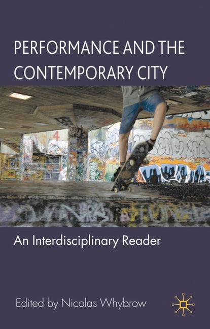 Performance and the Contemporary City: An Interdisciplinary Reader (2010) - Ingram