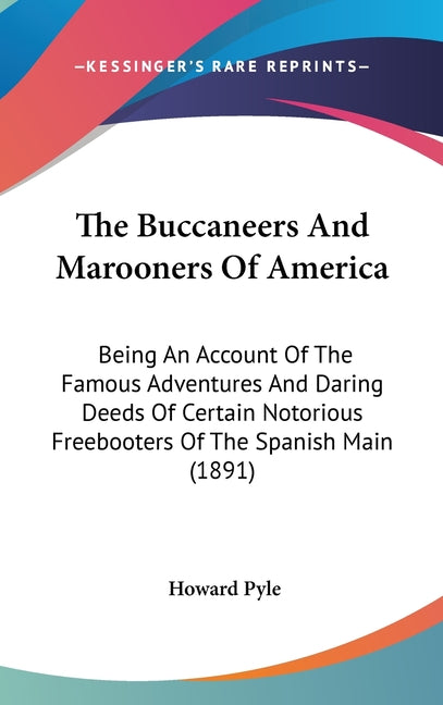 Buccaneers And Marooners Of America: Being An Account Of The Famous Adventures And Daring Deeds Of Certain Notorious Freebooters Of The Spanish Main ( - Ingram