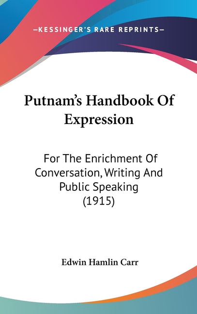 Putnam's Handbook Of Expression: For The Enrichment Of Conversation, Writing And Public Speaking (1915) - Ingram