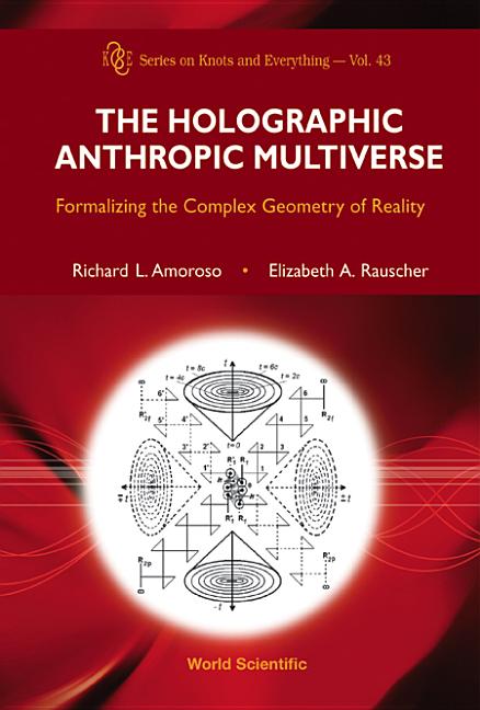 Holographic Anthropic Multiverse, The: Formalizing the Complex Geometry of Reality - Ingram