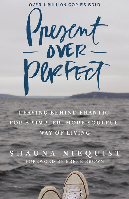 Present Over Perfect: Leaving Behind Frantic for a Simpler, More Soulful Way of Living - Ingram