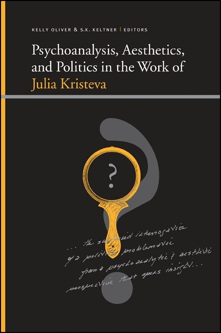 Psychoanalysis, Aesthetics, and Politics in the Work of Julia Kristeva - Ingram