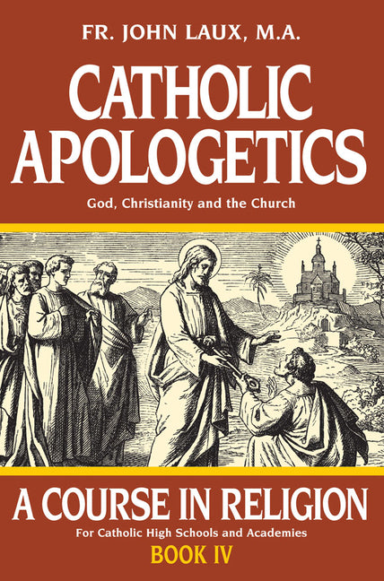 Catholic Apologetics: A Course in Religion - Book IV - Ingram