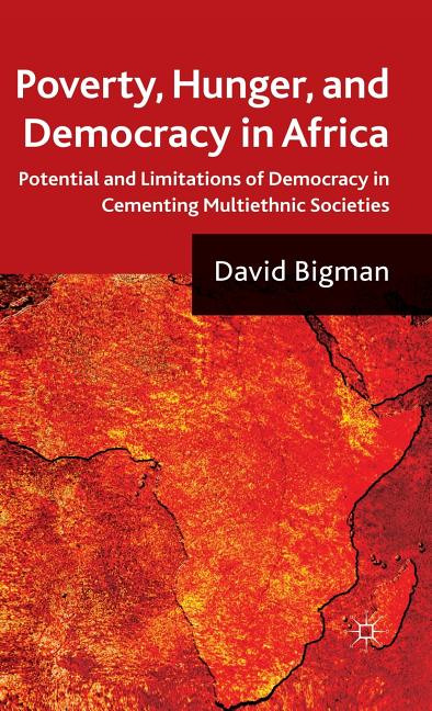 Poverty, Hunger, and Democracy in Africa: Potential and Limitations of Democracy in Cementing Multiethnic Societies (2011) - Ingram