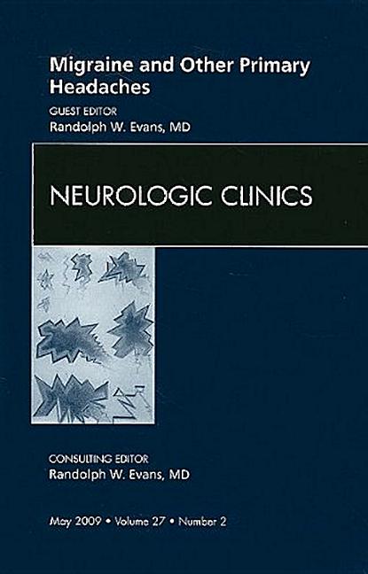 Migraine and Other Primary Headaches, an Issue of Neurologic Clinics: Volume 27-2 - Ingram