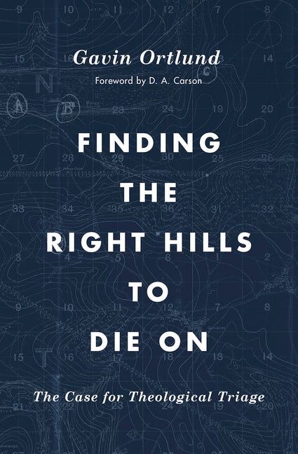Finding the Right Hills to Die on: The Case for Theological Triage - Ingram