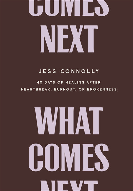 What Comes Next: 40 Days of Healing After Heartbreak, Burnout, or Brokenness - Ingram