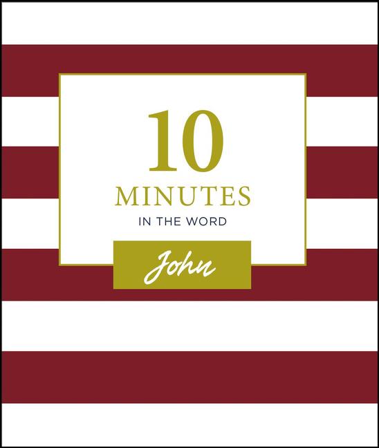 10 Minutes in the Word, John: A Short Journey Through the Gospel of John (a 46-Day Devotional) - Ingram