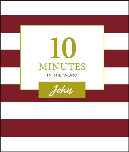 10 Minutes in the Word, John: A Short Journey Through the Gospel of John (a 46-Day Devotional) - Ingram
