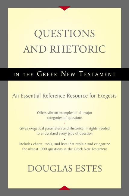Questions and Rhetoric in the Greek New Testament: An Essential Reference Resource for Exegesis - Ingram