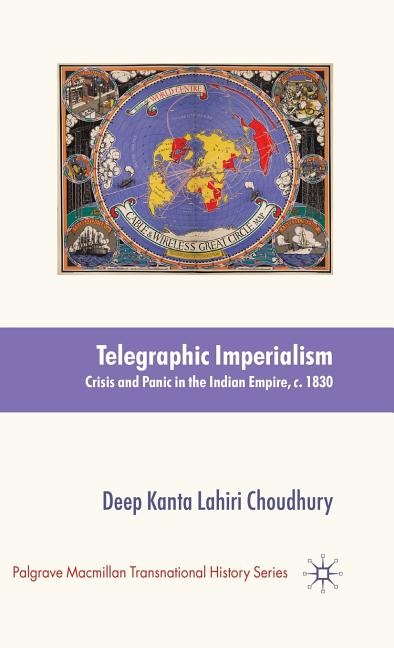 Telegraphic Imperialism: Crisis and Panic in the Indian Empire, C.1830-1920 (2010) - Ingram