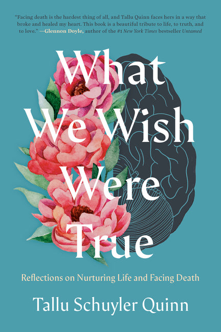 What We Wish Were True: Reflections on Nurturing Life and Facing Death - Ingram