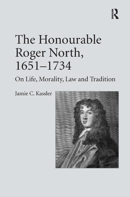 Honourable Roger North, 1651-1734: On Life, Morality, Law and Tradition - Ingram