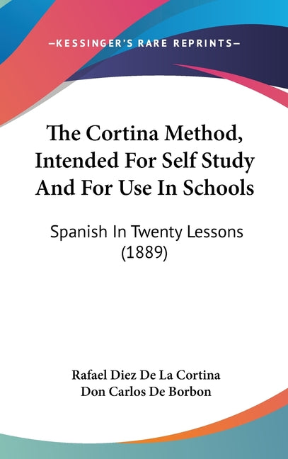 Cortina Method, Intended For Self Study And For Use In Schools: Spanish In Twenty Lessons (1889) - Ingram
