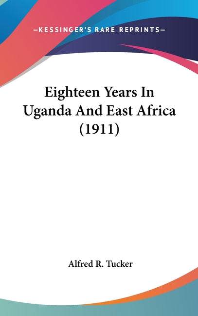 Eighteen Years In Uganda And East Africa (1911) - Ingram