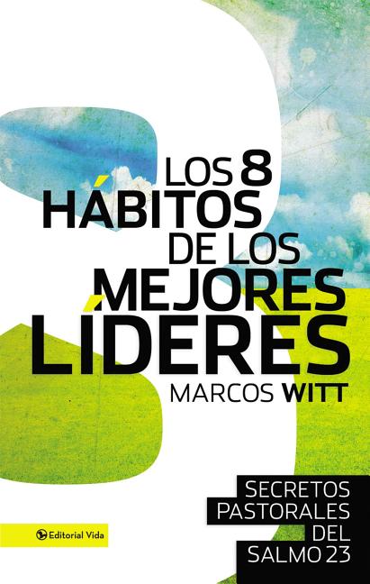 8 Hábitos de Los Mejores Líderes: Secretos Pastorales del Salmo 23 - Ingram