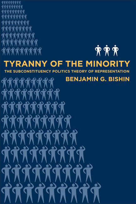 Tyranny of the Minority: The Subconstituency Politics Theory of Representation - Ingram