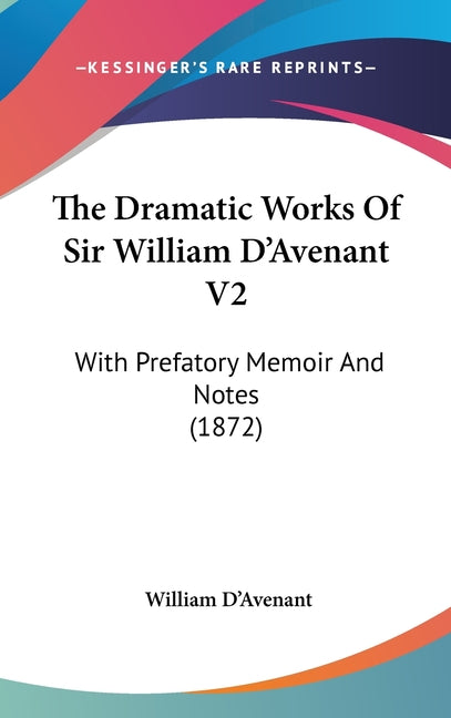 Dramatic Works Of Sir William D'Avenant V2: With Prefatory Memoir And Notes (1872) - Ingram