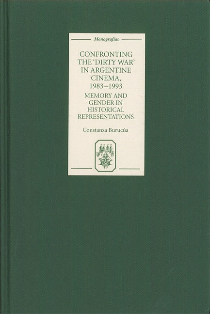 Confronting the 'Dirty War' in Argentine Cinema, 1983-1993: Memory and Gender in Historical Representations - Ingram