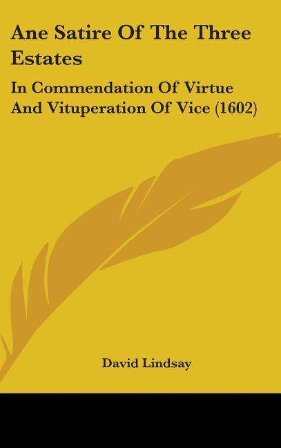 Ane Satire Of The Three Estates: In Commendation Of Virtue And Vituperation Of Vice (1602) - Ingram