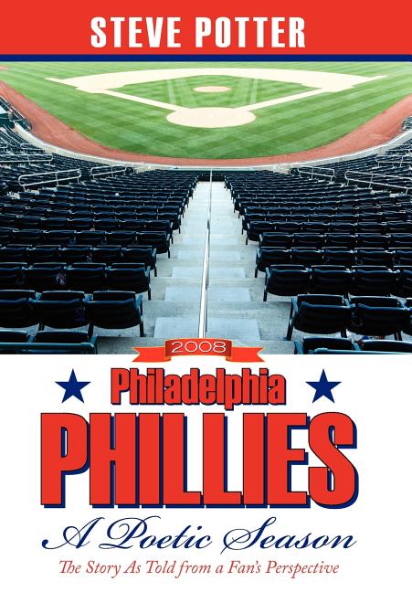 2008 Philadelphia Phillies - A Poetic Season: The Story As Told from a Fan's Perspective - Ingram