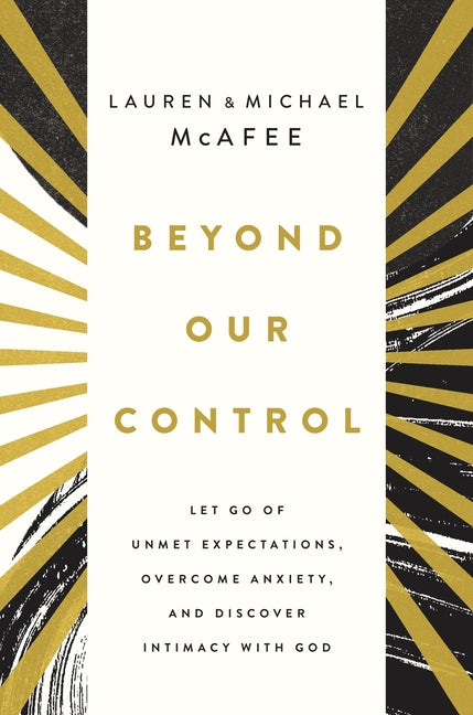 Beyond Our Control: Let Go of Unmet Expectations, Overcome Anxiety, and Discover Intimacy with God - Ingram