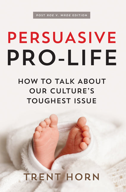 Persuasive Pro Life, 2nd Ed: How to Talk about Our Culture's Toughest Issue - Ingram