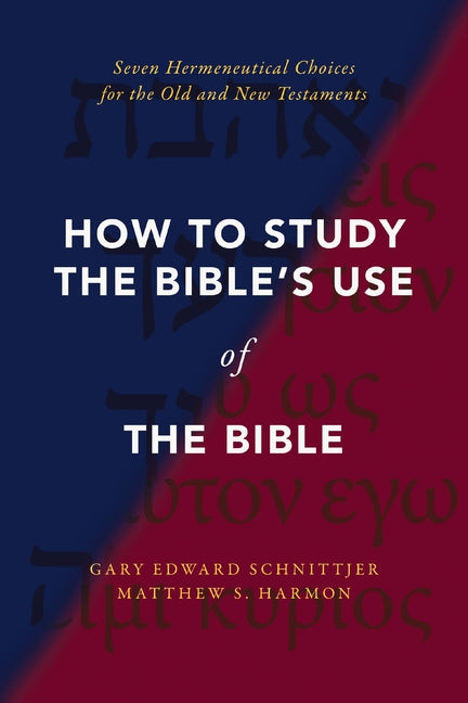 How to Study the Bible's Use of the Bible: Seven Hermeneutical Choices for the Old and New Testaments - Ingram