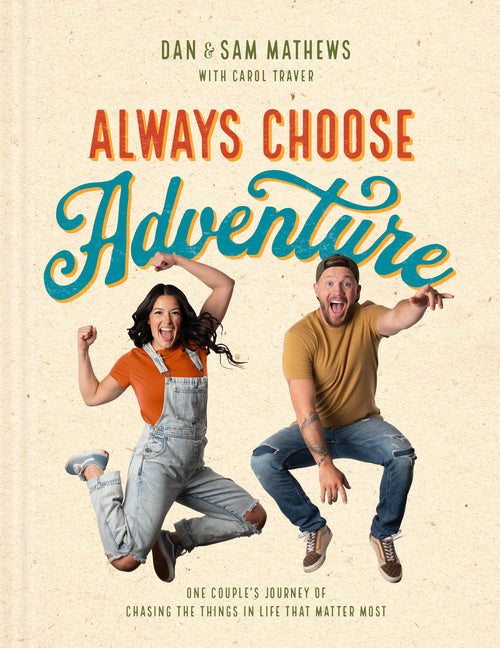 Always Choose Adventure: One Couple's Journey of Chasing the Things in Life That Matter Most - Ingram