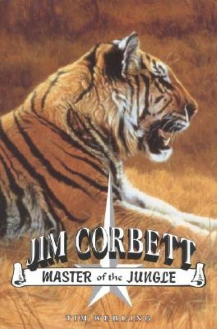 Jim Corbett, Master of the Jungle: A Biography of India's Most Famous Hunter of Man-Eating Tigers and Leopards - Ingram