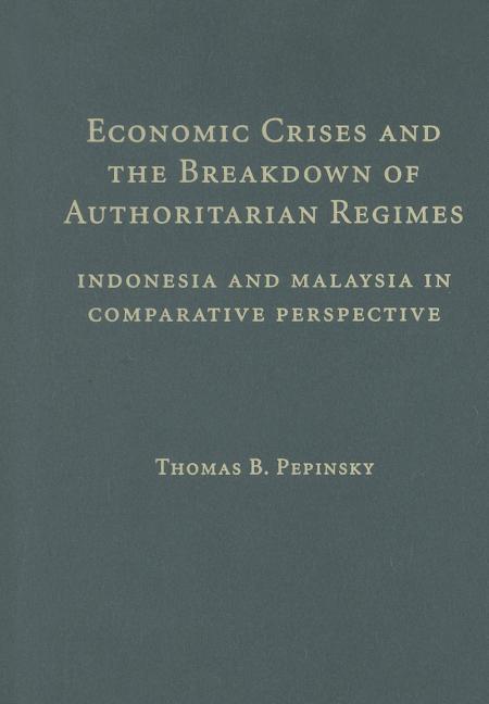 Economic Crises and the Breakdown of Authoritarian Regimes: Indonesia and Malaysia in Comparative Perspective - Ingram