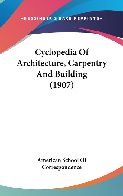 Cyclopedia Of Architecture, Carpentry And Building (1907) - Ingram