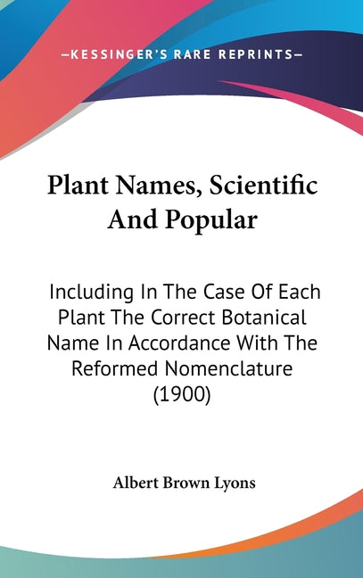Plant Names, Scientific And Popular: Including In The Case Of Each Plant The Correct Botanical Name In Accordance With The Reformed Nomenclature (1900 - Ingram