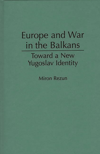 Europe and War in the Balkans: Toward a New Yugoslav Identity - Ingram