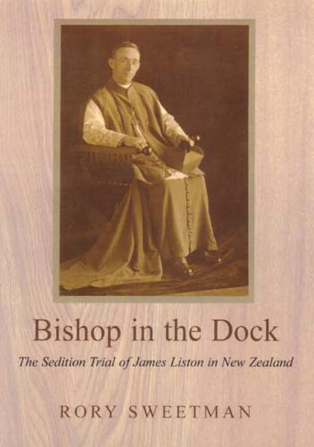 Bishop in the Dock: The Sedition Trial of James Liston in New Zealand - Ingram