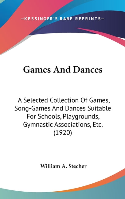 Games And Dances: A Selected Collection Of Games, Song-Games And Dances Suitable For Schools, Playgrounds, Gymnastic Associations, Etc. (1920) - Ingram