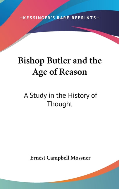 Bishop Butler and the Age of Reason: A Study in the History of Thought - Ingram