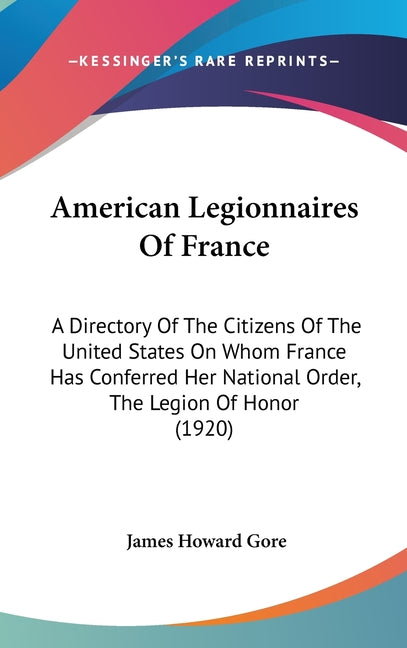 American Legionnaires Of France: A Directory Of The Citizens Of The United States On Whom France Has Conferred Her National Order, The Legion Of Honor - Ingram